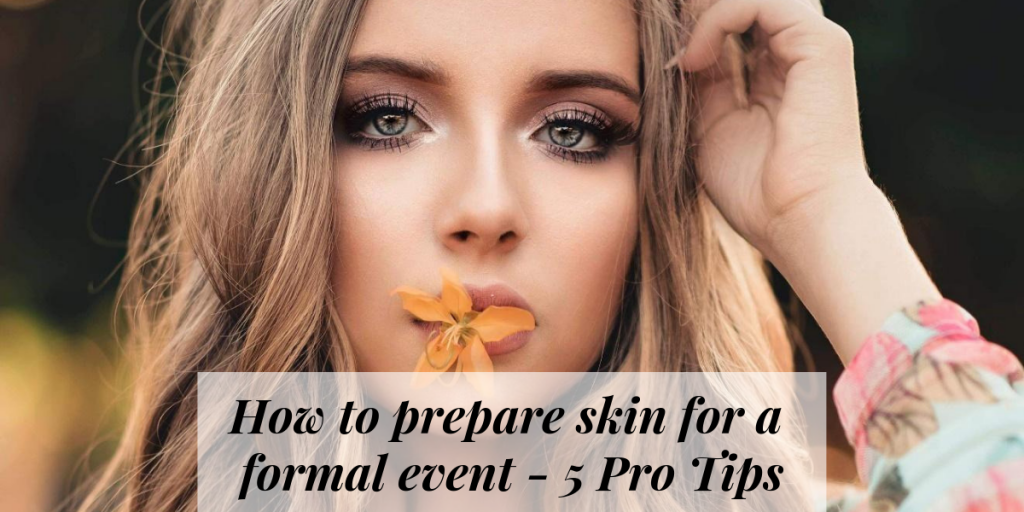 Prepare skin For A Formal Event